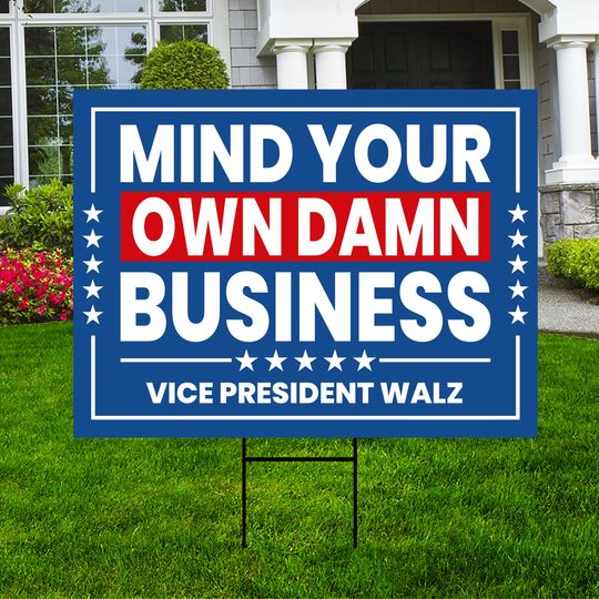 Discover Harris Walz 2024 Yard Sign - Coroplast Mind Your Own Damn Business Signs