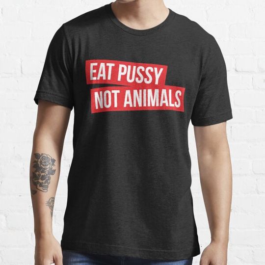Discover EAT PUSSY NOT ANIMALS