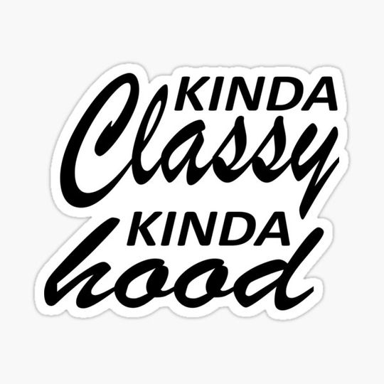 Discover Kinda Classy Kinda Hood Shirt Funny Shirt Funny