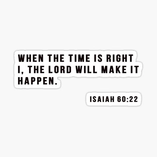 Discover When The Time is Right I, the Lord will Make it Happen