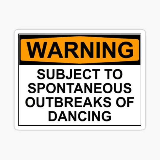 Discover WARNING : SUBJECT TO SPONTANEOUS OUTBREAKS OF DANCING