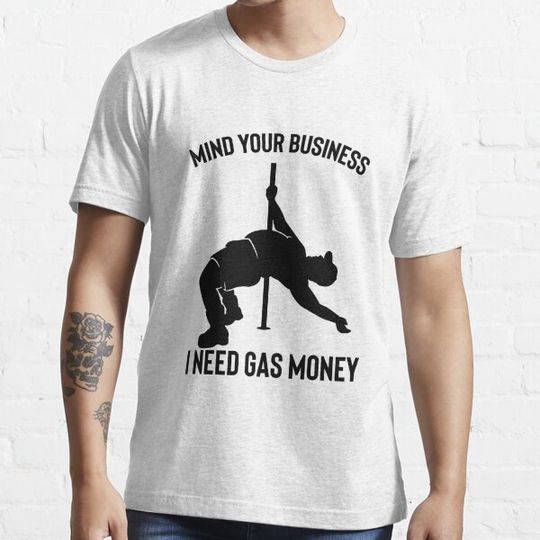 Discover Mind Your Business I Need Gas Money Funny Fat Guy Pole Dance