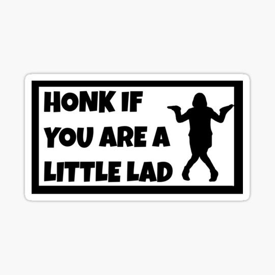 Discover Honk if you are a Little Lad Bumper