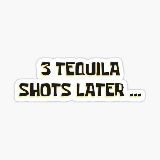 Discover 3 Tequila Shots Later ...