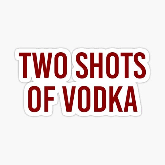 Discover TWO SHOTS OF VODKA