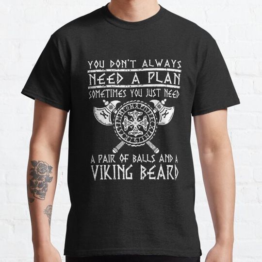 Discover You Dont Always Need A Plan Sometimes You Just Need A Pair Of Balls And A Viking Beard Unisex