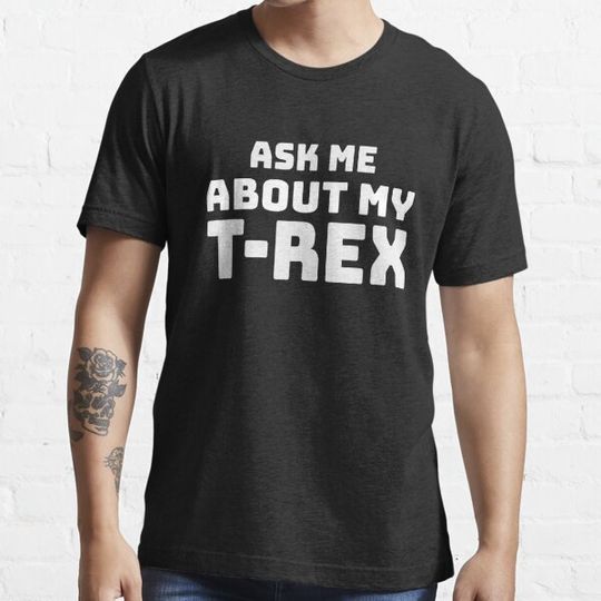 Discover Ask Me About My Trex