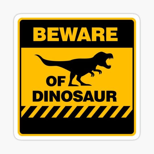 Discover Beware Of Dinosaur