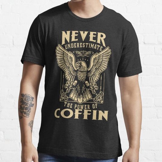 Discover Never Underestimate The Power Of Coffin
