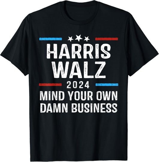 Discover Harris Walz Waltz 2024 Mind Your Own Damn Business T-Shirt