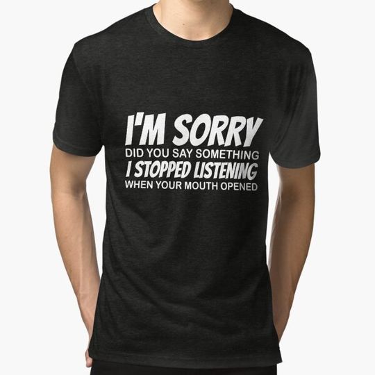 Discover I'm Sorry Did You Say Something I Stopped Listening