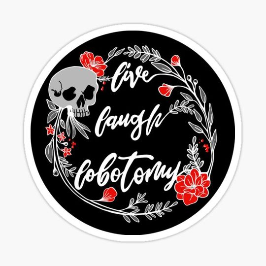 Discover Live Laugh Lobotomy Memento Mori Skulls and Flowers (live laugh love) but goth