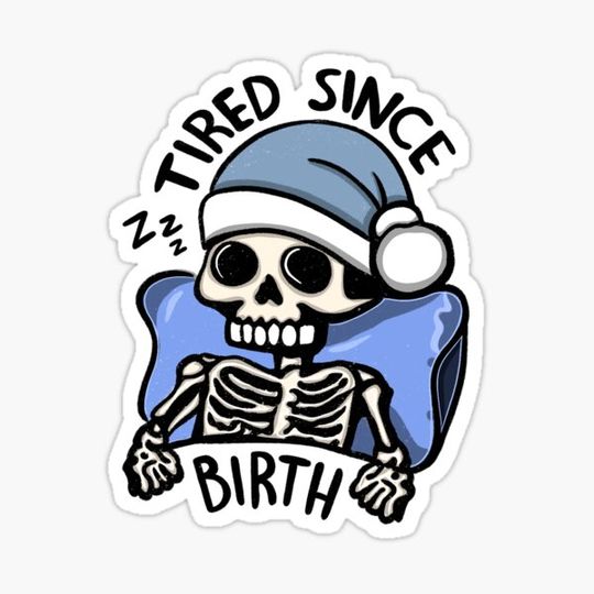 Discover Tired Since Birth Skeleton | ADHD Quote