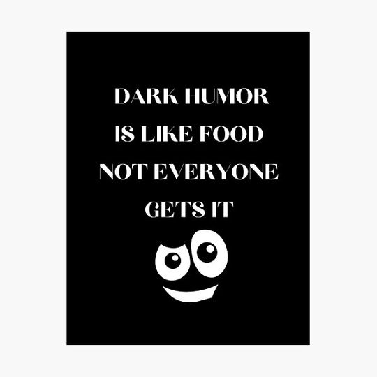 Discover Dark Humor Is Like Food Not Everyone Gets It