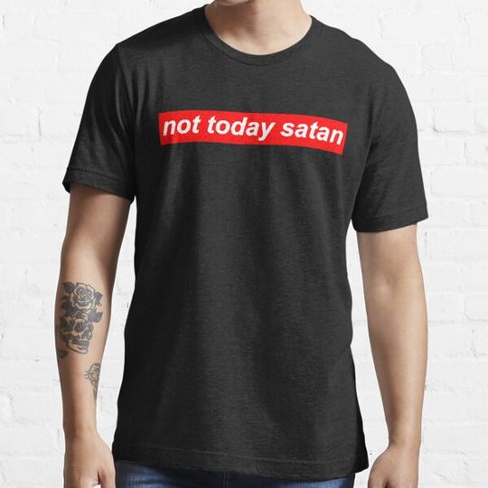 Discover Not Today Satan