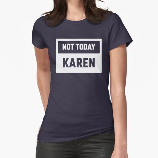 Discover Not Today Karen