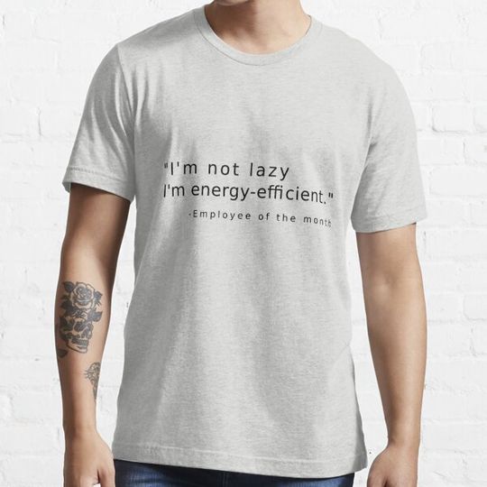 Discover "I'm not lazy; I'm energy-efficient." T-Shirt