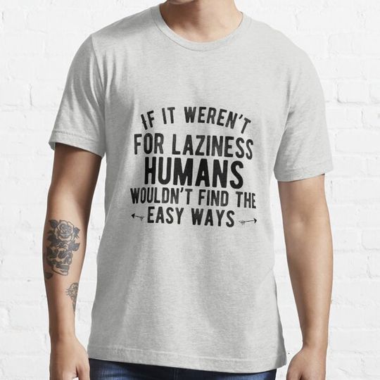 Discover If it weren’t for laziness, humans wouldn’t find the easy ways. Funny lazy saying