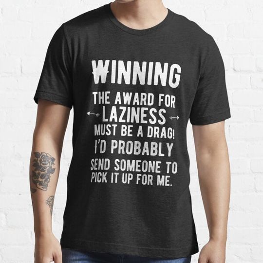 Discover Winning the award for laziness must be a drag! Funny Lazy Quote