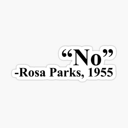 Discover “No” -Rosa Parks, 1955 ; Flawless-Fun