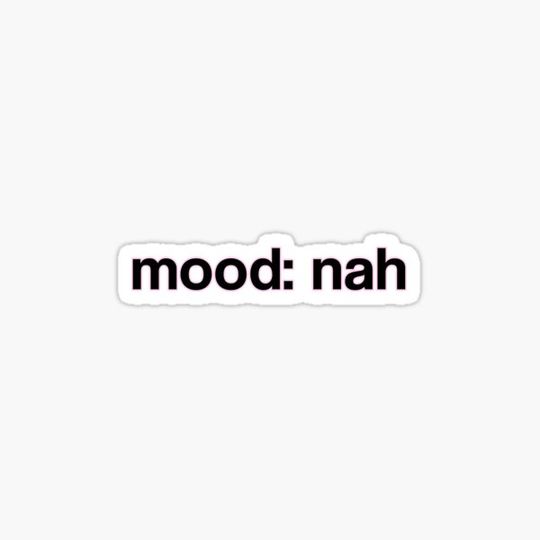 Discover mood: nah