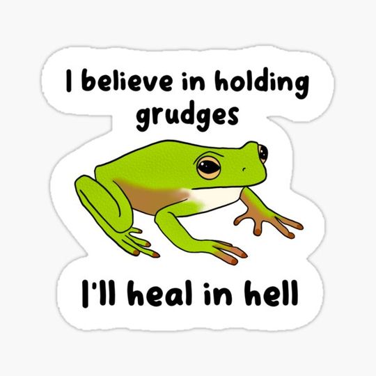 Discover I believe in holding grudges , I’ll heal in hell fr