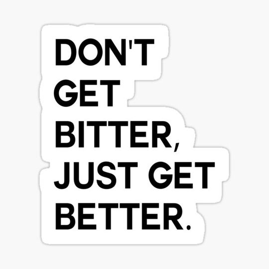 Discover DON'T GET BITTER, JUST GET BETTER - Black Font