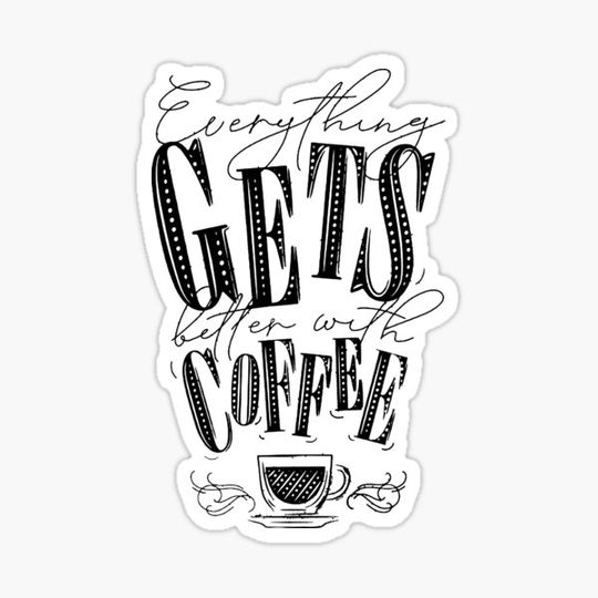 Discover Everything Gets Better With Black Coffee Chalk Style Writing - Wording Text Slogan with A Coffee Cup