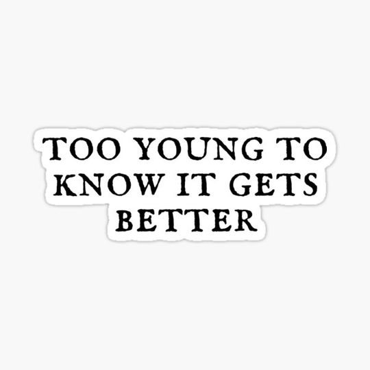Discover Too young to know it gets better