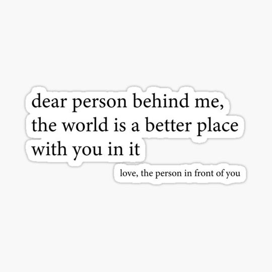 Discover Dear person behind me, the world is a better place with you in it, love, the person in front of you. Funny Black