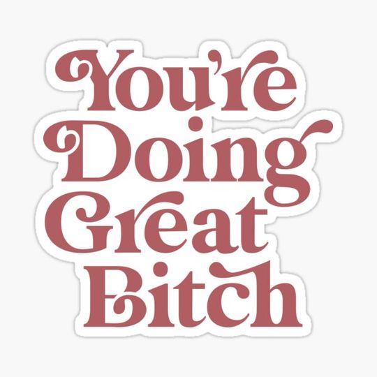 Discover You're Doing Great Bitch