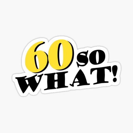 Discover 60 So What Funny Inspirational 60th Birthday Typography