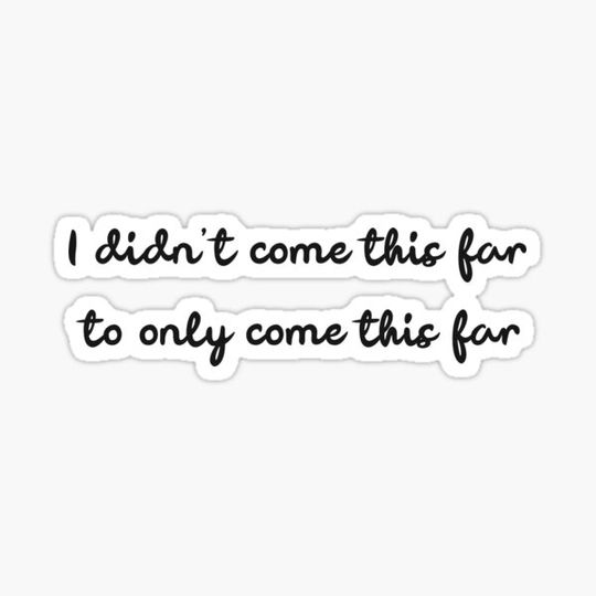 Discover I didn't come this far to only come this far