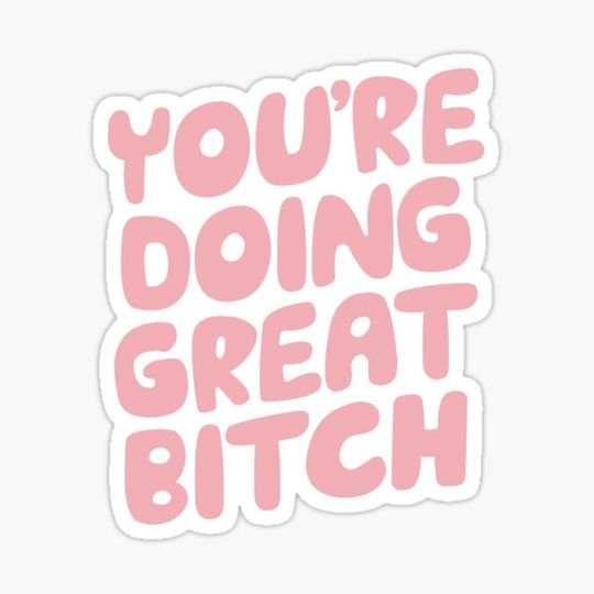 Discover You're Doing Great Bitch