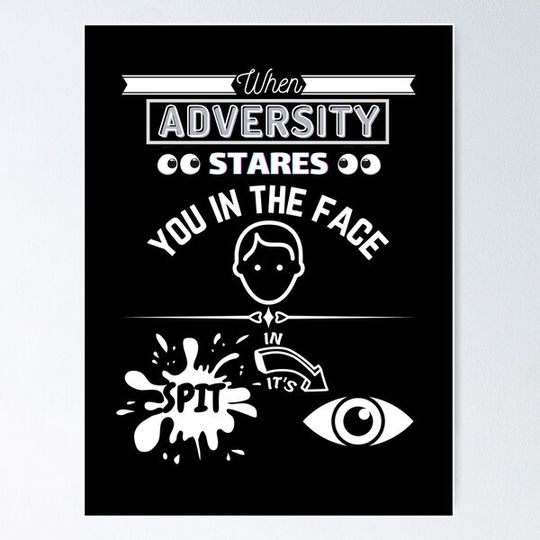 Discover When Adversity Stares...Spit in it's Eye - Funny Inspirational