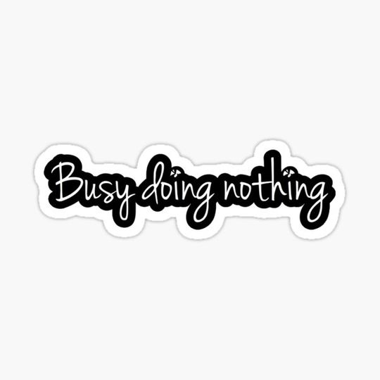 Discover Busy doing nothing