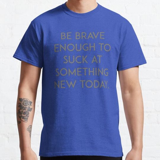 Discover Be brave enough to suck at something new today