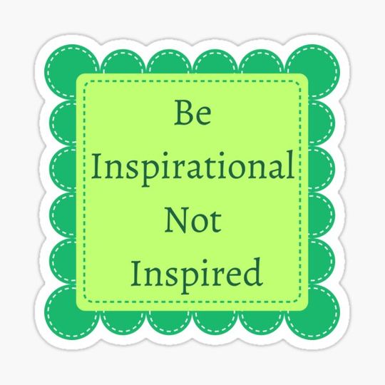 Discover be inspirational not inspired