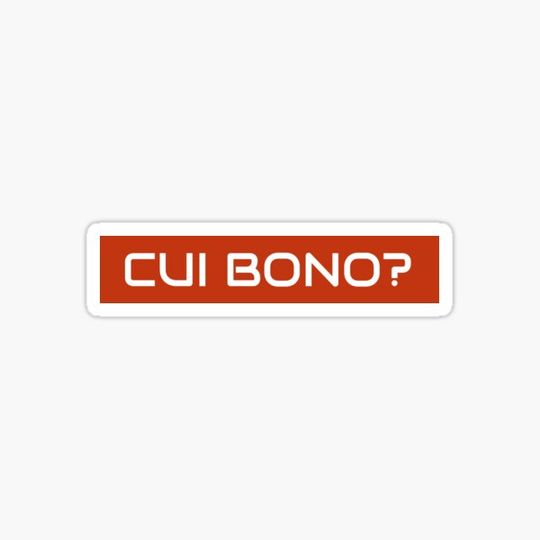 Discover CUI BONO? ( latin quote who benefits?)