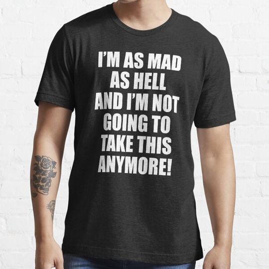 Discover I'm Mad As Hell And I'm Not Going To Take This Anymore!