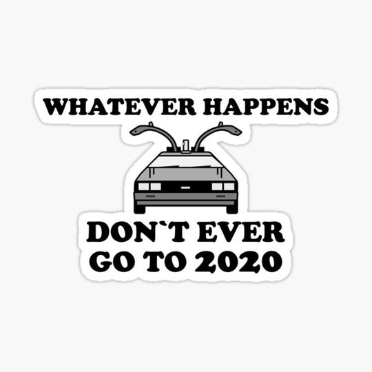 Discover Funny whatever happens don't ever go to 2020