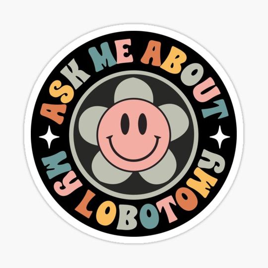 Discover Ask Me About My Lobotomy Funny Meme Bumper