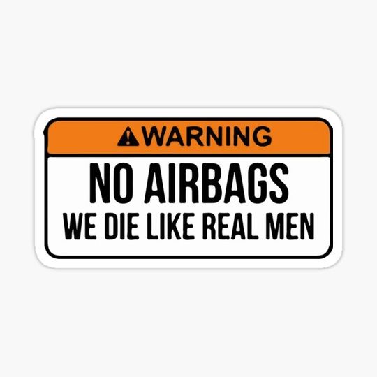 Discover No Airbags we die like real men
