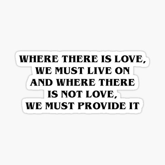Discover where there is love, we must live on