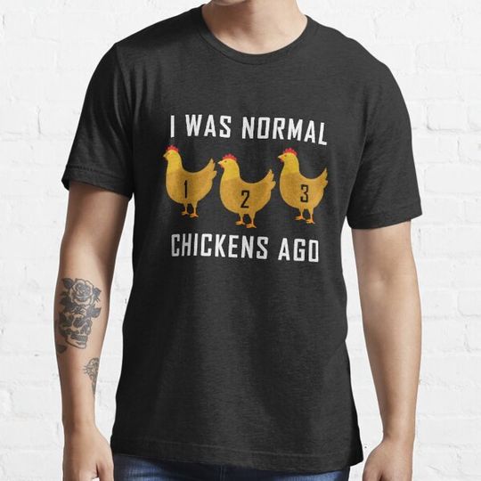 Discover Funny Chicken I Was Normal 3 Chickens Ago