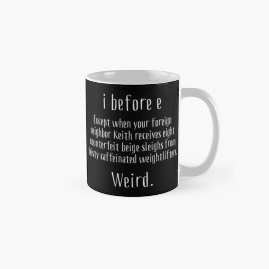 Discover i before e Except When Your Foreign Neighbor Cup / Mug Funny Gag Gift