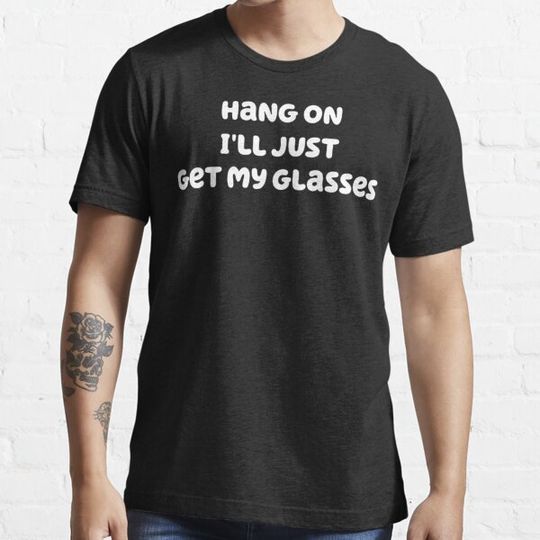Discover Hang on I&x27;ll just get my glasses Fitted T-Shirt