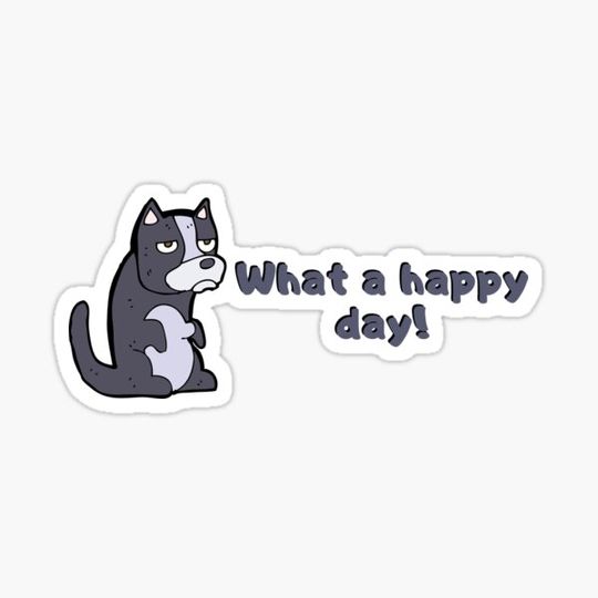 Discover 'What a happy day!' Grumpy Dog, Not Happy