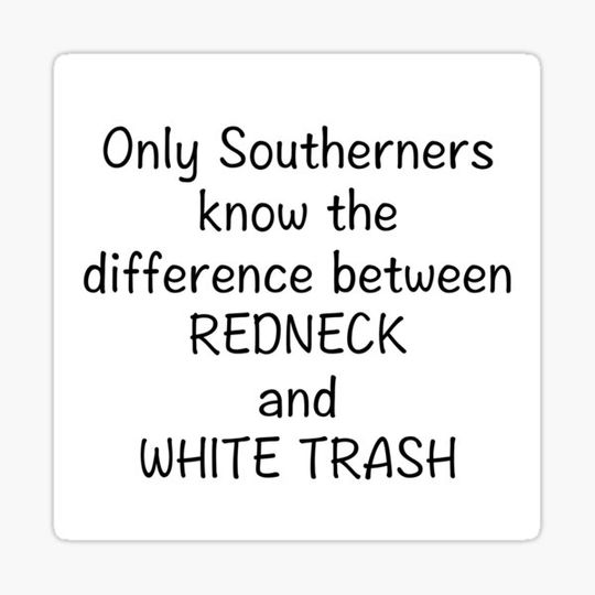 Discover DIFFERENCE BETWEEN REDNECK & WHITE TRASH