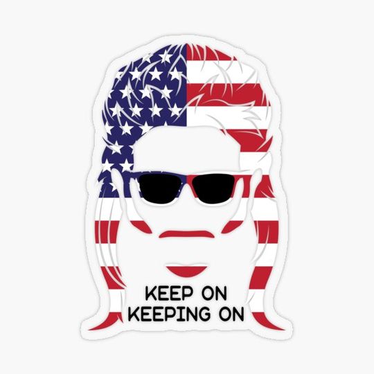 Discover Keep On Keeping On - Patriotic Joe Dirt Mullet